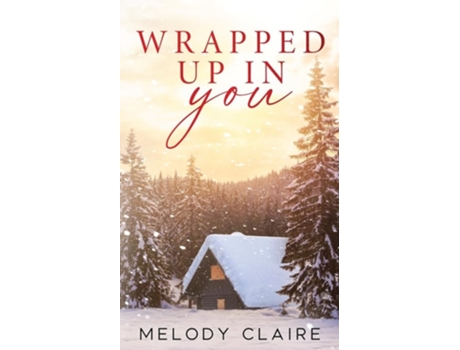 Livro Wrapped Up In You de Melody Claire (Inglês)