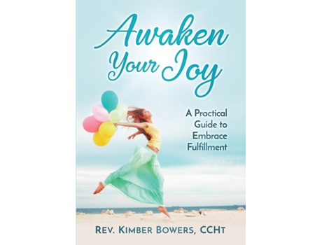 Livro Awaken Your Joy A Practical Guide To Embrace Fulfillment De Rev Kimber Bowers (inglês)