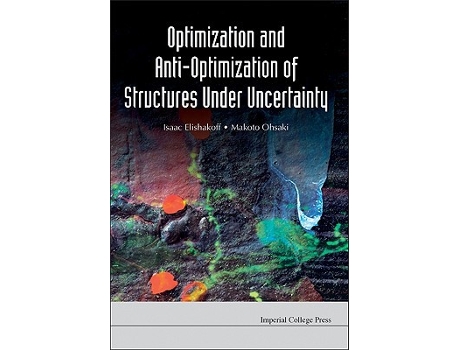 Livro Optimization And AntiOptimization Of Structures Under Uncertainty de Isaac Elishakoff Makoto Ohsaki (Inglês)