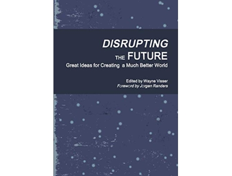 Livro Disrupting the Future Great Ideas for Creating a Much Better World de Wayne Visser (Inglês)