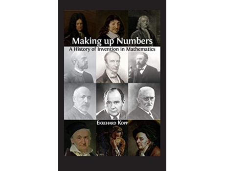 Livro Making up Numbers A History of Invention in Mathematics de Ekkehard Kopp (Inglês)