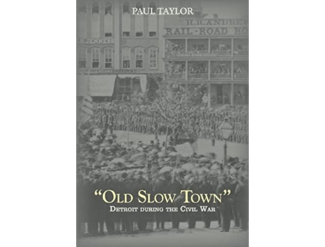 Livro Old Slow Town Detroit during the Civil War Great Lakes Books Series de Paul Taylor (Inglês)