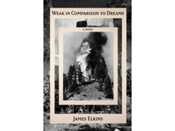 Livro Weak in Comparison to Dreams de James Elkins (Inglês - Capa Dura)