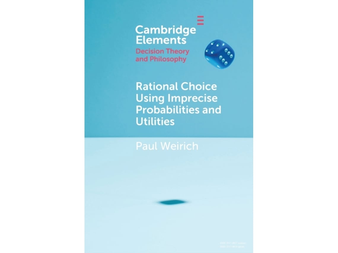 Livro Rational Choice Using Imprecise Probabilities and Utilities de Paul Weirich (Inglês)