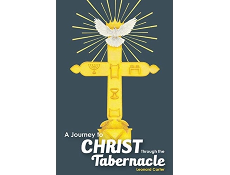 Livro A Journey to Christ Through the Tabernacle de Leonard Carter (Inglês)