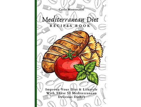 Livro Mediterranean Diet Recipes Book Improve Your Diet Lifestyle With These 50 Mediterranean Delicous Dishes de Carlo Montesanti (Inglês)