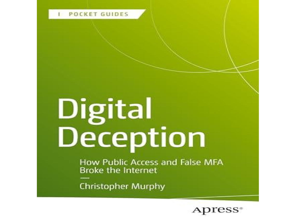 Livro Digital Deception How Public Access and False MFA Broke the Internet de Christopher Murphy (Inglês)