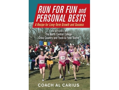 Livro Run For Fun And Personal Bests A Recipe For Long-term Growth And Success De Al Carius (inglês - Capa Dura)