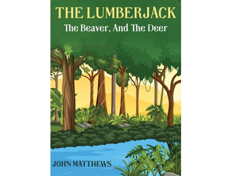 Livro THE LUMBERJACK The Beaver And The Deer de John Mathews (Inglês)