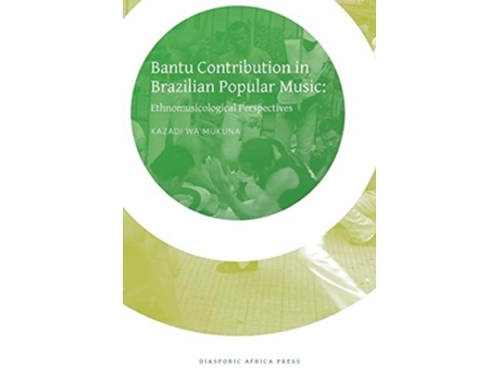Livro Bantu Contribution in Brazilian Popular Music Ethnomusicological Perspectives de Kazadi Wa Mukuna (Inglês)