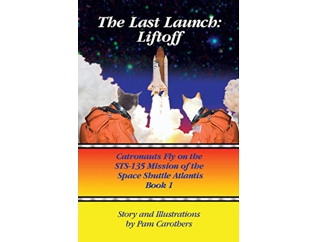 Livro The Last Launch Liftoff Catronauts Fly on the STS135 Mission of the Space Shuttle Atlantis de Pam Carothers (Inglês)