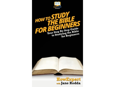 Livro How To Study The Bible For Beginners Your Step By Step Guide To Studying The Bible For Beginners De Howexpert (inglês)