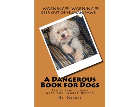 Livro A Dangerous Book for Dogs Train Your Humans The Bandit Method de Bandit Cathy Burnham Martin (Inglês)