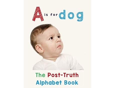Livro A Is For Dog The Post-truth Alphabet Book De Donna J Roberts (inglês)