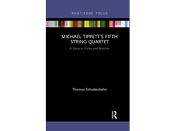 Livro Michael Tippett’s Fifth String Quartet de Thomas Schuttenhelm (Inglês)