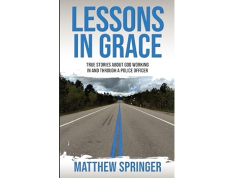 Livro Lessons in Grace true stories about God working in and through a police officer de Matthew Springer (Inglês)