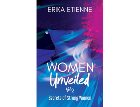 Livro Women Unveiled, Vol. 2 Secrets Of Strong Women De Erika Etienne (inglês)
