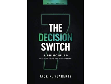 Livro The Decision Switch 7 Principles of Successful Decision-Making de Jack P Flaherty (Inglês)