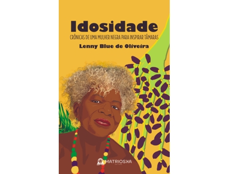 Livro Idosidade Crônicas De Uma Mulher Negra Para Inspirar Tâmaras De Lenny Blue De Oliveira (português Do Brasil)