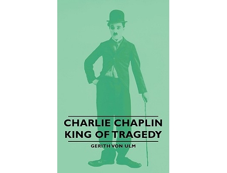 Livro Charlie Chaplin King of Tragedy de Gerith Von Ulm (Inglês)