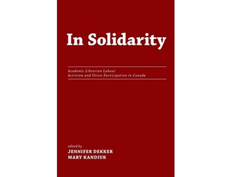 Livro In Solidarity Academic Librarian Labour Activism and Union Participation in Canada de Mary Kandiuk (Inglês)