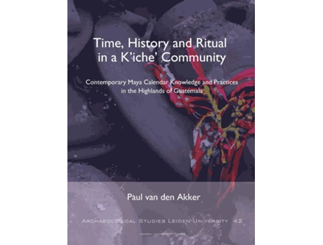 Livro Time, History and Ritual in a Kiche Community de Paul Van Den Akker (Inglês)