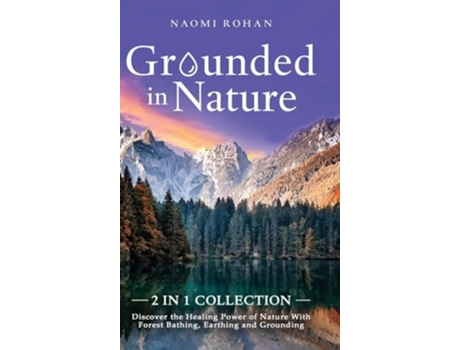 Livro Grounded in Nature Discover the Healing Power of Nature With Forest Bathing, Earthing and Grounding de Naomi Rohan (Inglês - Capa Dura)