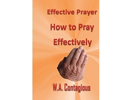 Livro Effective Prayer How To Pray Effectively De W Antwan Contagious (inglês)