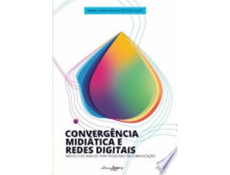 Livro CONVERGÊNCIA MIDIÁTICA E REDES DIGITAIS MODELO DE ANÁLISE PARA PESQUISAS EM COMUNICAÇÃO de BITTENCOURT MARIA CLARA AQUINO (Português do Brasil)