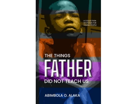 Livro The Things Father Did Not Teach Us De Abimbola O Alaka (inglês)