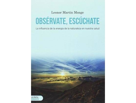 Livro Obsérvate, escúchate : la influencia de la energía de la naturaleza en nuestra salud de Leonor Martín Monge (Espanhol)