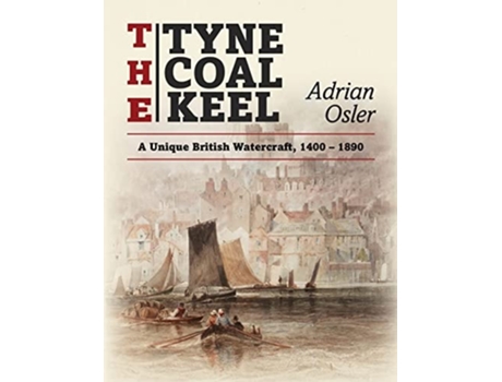 Livro The Tyne Coal Keel De Adrian Osler (inglês)