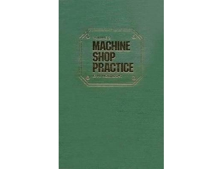 Livro machine shop practice: v. 1 de k. h. moltrecht (inglês)