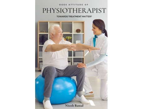 Livro Does Attitude Of Physiotherapist Towards Treatment Matter? De Nitesh Bansal (inglês)