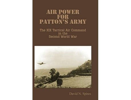 Livro Air Power for Pattons Army The XIX Tactical Air Command in the Second World War de David N Spires Air University Press (Inglês)