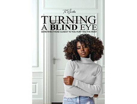 Livro Turning A Blind Eye Sometimes Those Closest to You Hurt You the Most de Te Writes (Inglês)