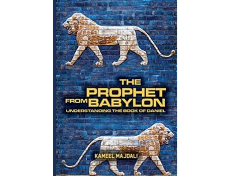 Livro The Prophet From Babylon Understanding The Book Of Daniel de Kameel Majdali (Inglês)