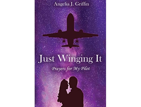 Livro Just Winging It Prayers for My Pilot de Angelia J Griffin (Inglês)