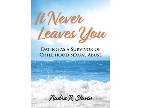 Livro It Never Leaves You Dating As A Survivor Of Childhood Sexual Abuse De Slavin, Audra Et Al. (inglês)