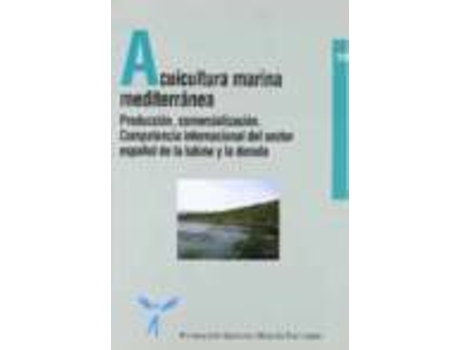 Livro Acuicultura Marina Mediterranea: Produccion, Comercializacion. Competencia Internacional Del Sector Español De La Lubina Y La Dorada de Vários Autores