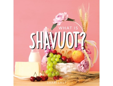 Livro What is Shavuot? Your guide to the unique traditions of the Jewish festival of Shavuot de Shari Last (Inglês)