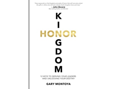 Livro Kingdom Honor 12 Keys to Serving Your Leaders and Unlocking Your Destiny de Gary J Montoya (Inglês)