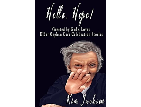 Livro Hello Hope Greeted by Gods Love Elder Orphan Care Celebration Stories de Kim Jackson (Inglês)