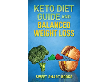 Livro Keto Diet Guide and Balanced Weight Loss Compare Types of Diet and Pick The Healthiest de Sweet Smart Books (Inglês)