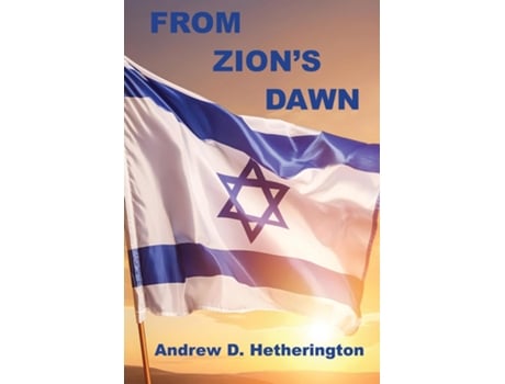 Livro From Zions Dawn A Condensed History of Modern Israel from 1880 to 2023 de Andrew D Hetherington (Inglês)