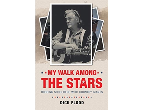 Livro My Walk Among the Stars Rubbing Shoulders With Country Giants de Dick Flood (Inglês)