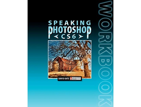 Livro Speaking Photoshop Cs6 Workbook de David S Bate (Inglês)
