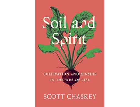 Livro Soil and Spirit de Scott Chaskey (Inglês - Capa Dura)