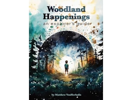 Livro Woodland Happenings An Explorers Guide de Matthew Vonherbulis (Inglês - Capa Dura)