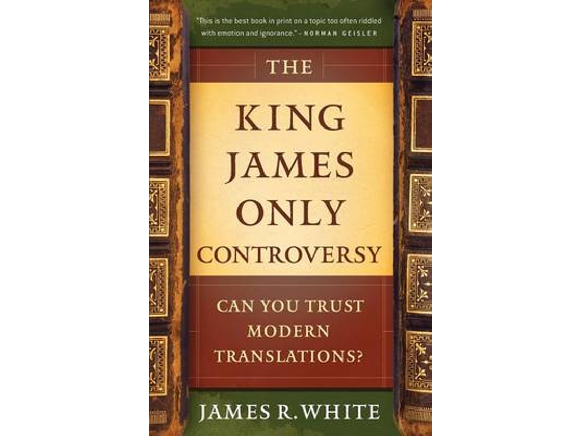 Livro The King James Only Controversy - Can You Trust Modern Translations? de James R White (Inglês)